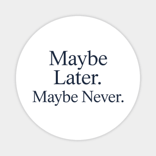 Maybe Later. Maybe Never. – Introvert Humor Minimalist Quote Magnet